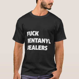 Fvck Fentanyl behandelt Schmerzen und Krankheiten T-Shirt