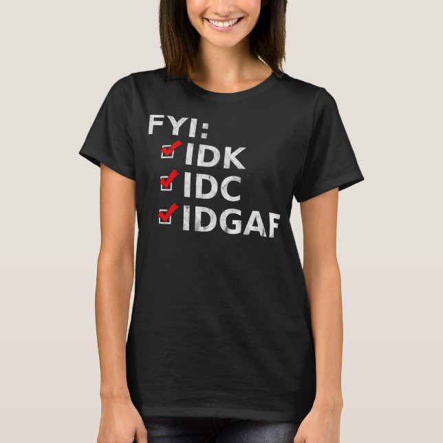 FYI IDK IDC IDGAF Funny Sarcastic Rude T-Shirt (Vorderseite)