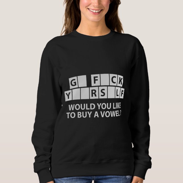 G* F*ck Y**rs*elf, möchten Sie ein Vokal kaufen? Sweatshirt (Vorderseite)