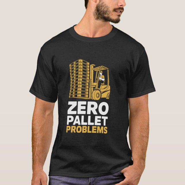 Gabelstaplertreiber für Null-Paletten-Probleme T-Shirt (Vorderseite)