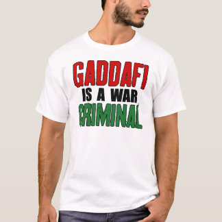 Gaddafi ist ein Kriegsverbrecher T-Shirt