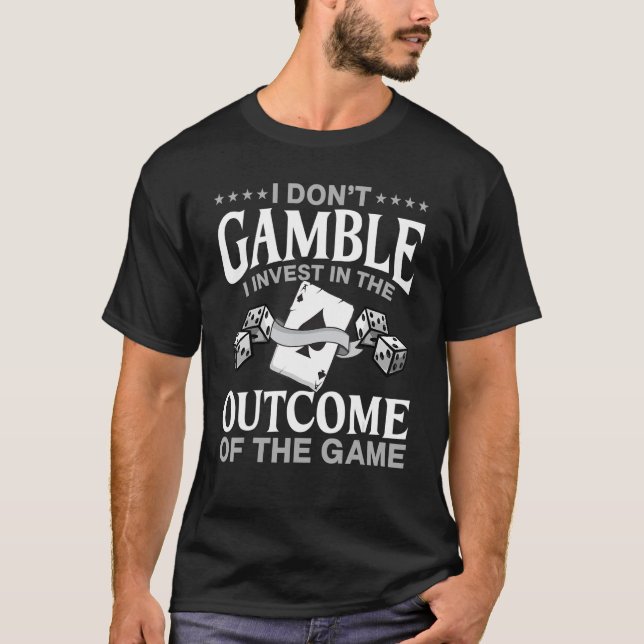 Gamble Casino Dealer I Don't Gamble I Invest T-Shirt (Vorderseite)