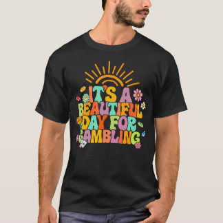 Gambler Gambling Lover It'S A Beautiful Day For Ga T-Shirt