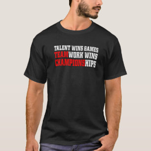 Game Day Shirt,Talent Wins Games Teamwork Wins Cha T-Shirt