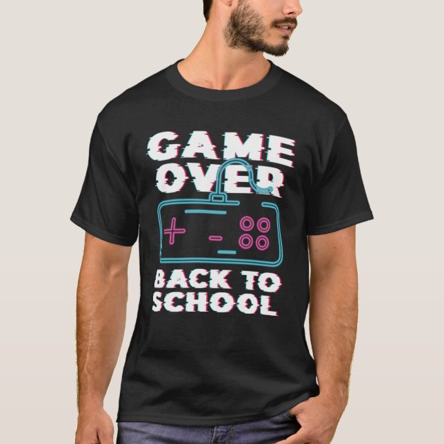 Game Over Back To School Now Institution School T-Shirt (Vorderseite)