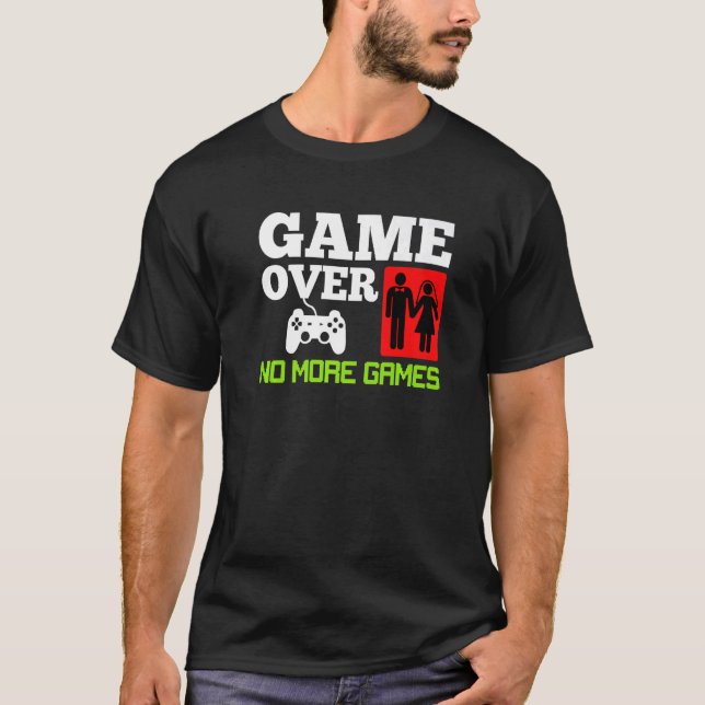 Game Over Keine Spiele Hochzeit Junggesellenabschi T-Shirt (Vorderseite)