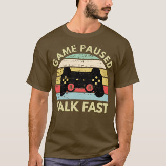 Game Pause Talk Fast Funny Gamer T-Shirt