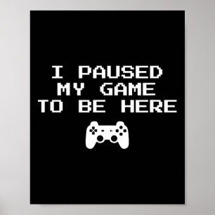 Gamer-Ästhetik Ich pausierte mein Spiel, um hier z Poster