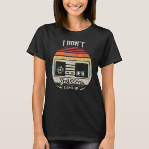 Gamer Birthday Retro Ich werde nicht älter T-Shirt