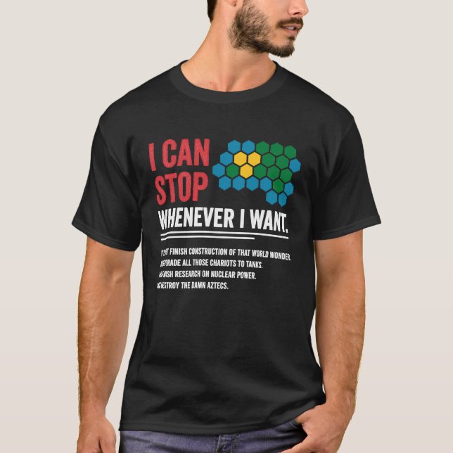 Gamer Civilization Game I Can Stop Whenever I want T-Shirt (Vorderseite)