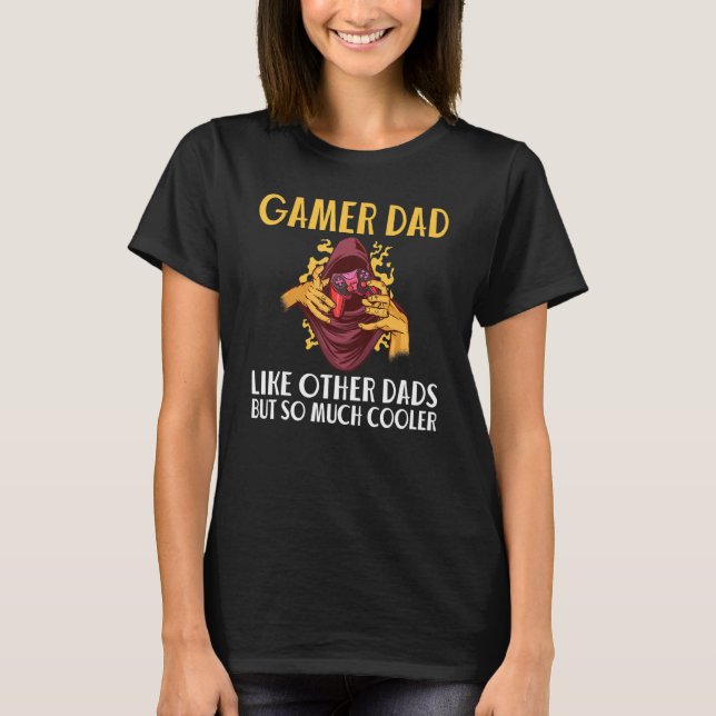 Gamer Dad Like Other Dads But So Much Cooler Game T-Shirt (Vorderseite)