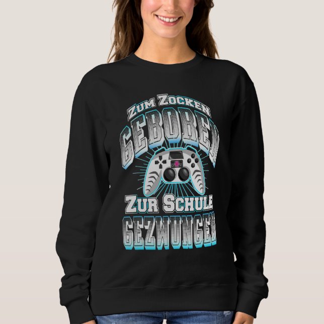 Gamer für Gaming Geboren für schulpflichtiges Gami Sweatshirt (Vorderseite)