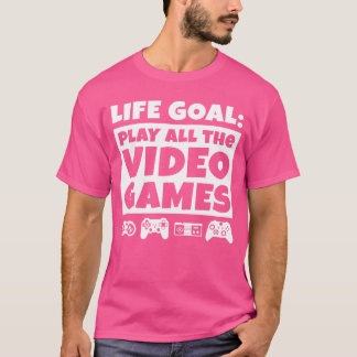 Gamer-Geschenke Lebensziel Alle Videospiele spiele T-Shirt