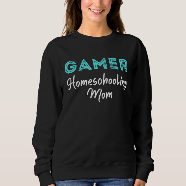 Gamer Homeschooling Mom Video Gaming  Saying Mothe Sweatshirt (Vorderseite)