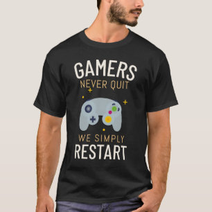 Gamer hören nie auf, wir starten einfach neu T-Shirt