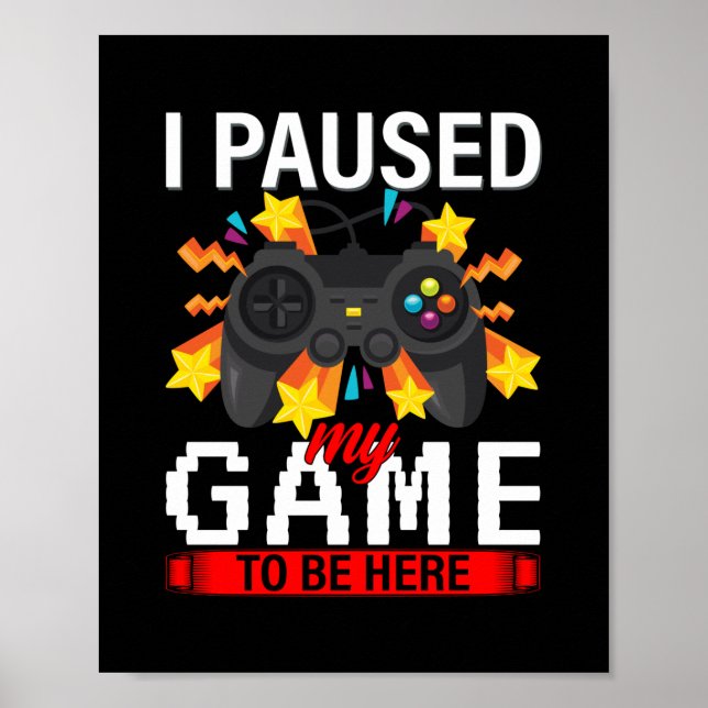 Gamer I Paused My Game To Be Here Poster (Vorne)