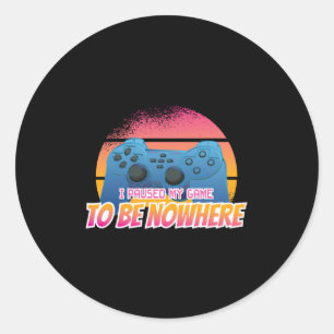 Gamer - Ich hielt mein Spiel an, nirgendwo zu sein Runder Aufkleber