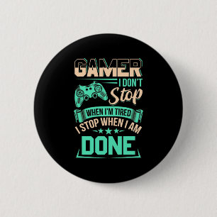 Gamer Ich höre auf, wenn ich fertig bin Button