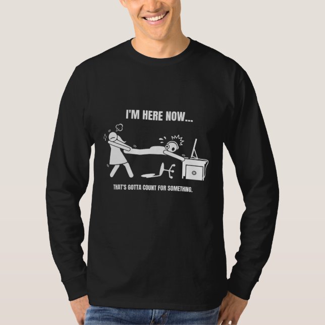 Gamer Meme Im here now Things Gotta Count for Some T-Shirt (Vorderseite)