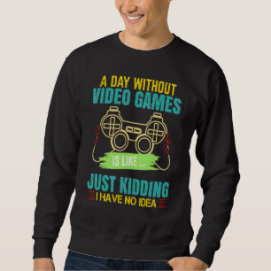 Gamer ohne Videospiele ist wie Gaming Sweatshirt