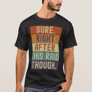Gamer sicher direkt nach diesem Raid, obwohl Gamin T-Shirt