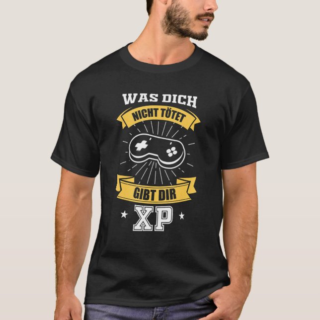 Gamer Sprichwort war Dich nicht Tötet Dir Xp T-Shirt (Vorderseite)