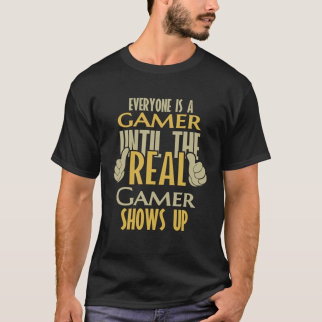 Gamer Until The Real One Shows Up T-Shirt (Vorderseite)