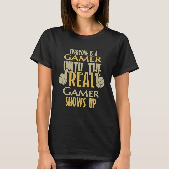 Gamer Until The Real One Shows Up T-Shirt (Vorderseite)