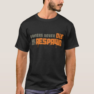 Gamers die nie uns gerade Respawn T-Shirt