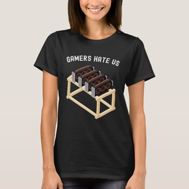 Gamers Hate Us Crypto  Miner Gear Cryptocurrency T-Shirt (Vorderseite)
