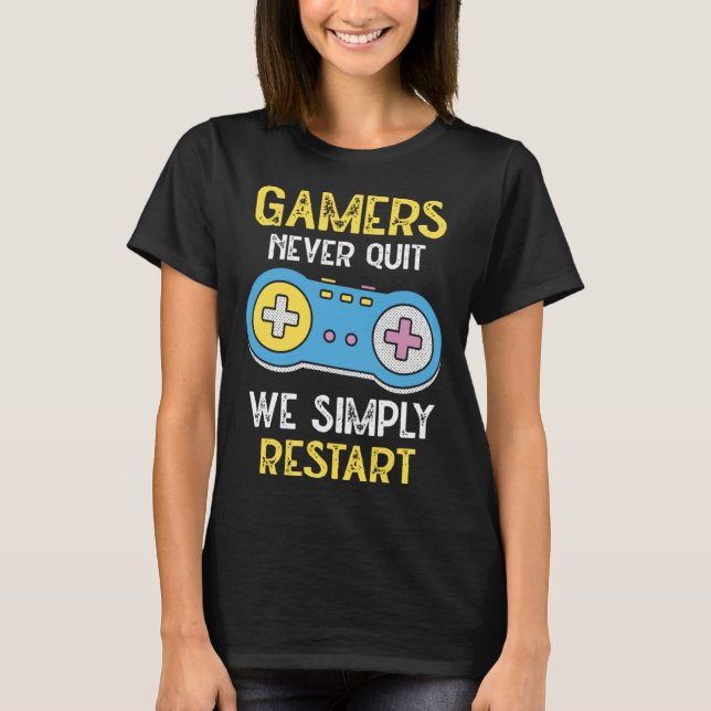 Gamers Never Stop We Simply Restart Nerd Gaming T-Shirt (Vorderseite)