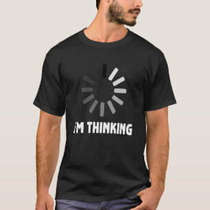 Gaming Computer Nerd Geek Loading Ich denke T-Shirt