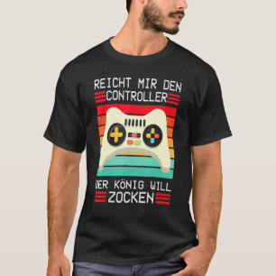 Gaming Game Console Enich Mir Den Controller König T-Shirt