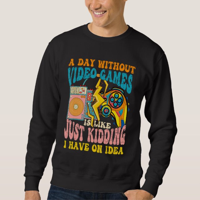 Gaming & Gamer A Day Without Video Games Is Like V Sweatshirt (Vorderseite)