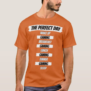 Gaming Gamer Perfect Day Funny Gift T-Shirt
