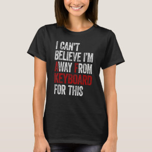 Gaming Ich kann nicht glauben, dass ich für diese  T-Shirt