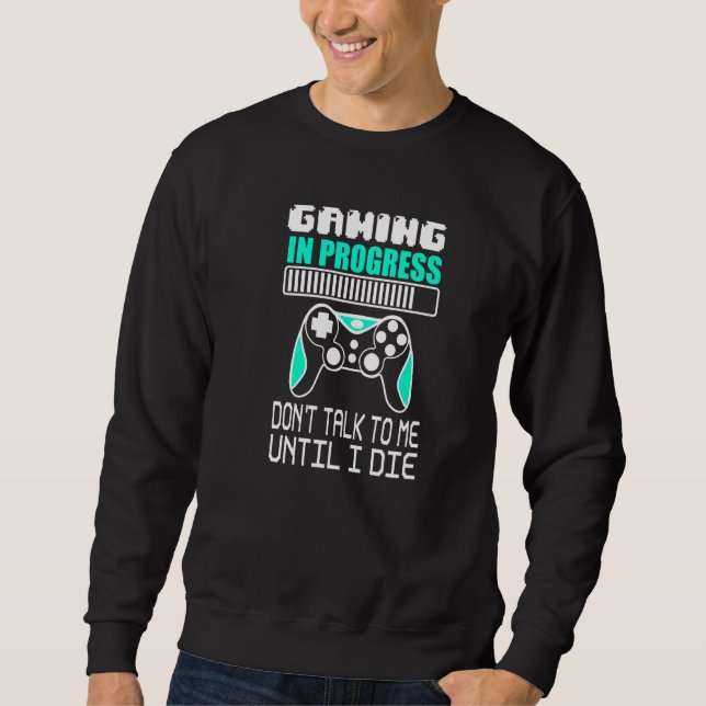 Gaming in der Entwicklung sprechen Sie nicht mit m Sweatshirt (Vorderseite)