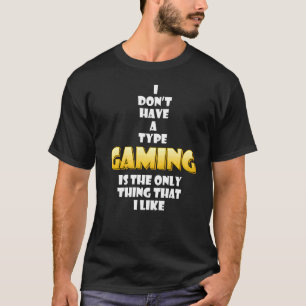 Gaming ist das Einzige, was ich Cosplay Gamer mag T-Shirt