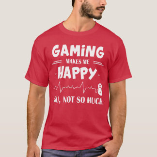 Gaming Macht Mich Glücklich Du Nicht So Sehr Gesch T-Shirt