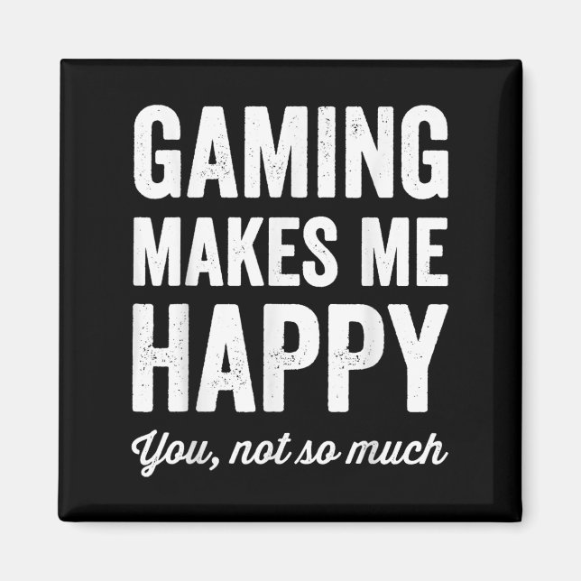 Gaming Makes Me Happy You Not So Much Funny Gamer  Magnet (Vorne)