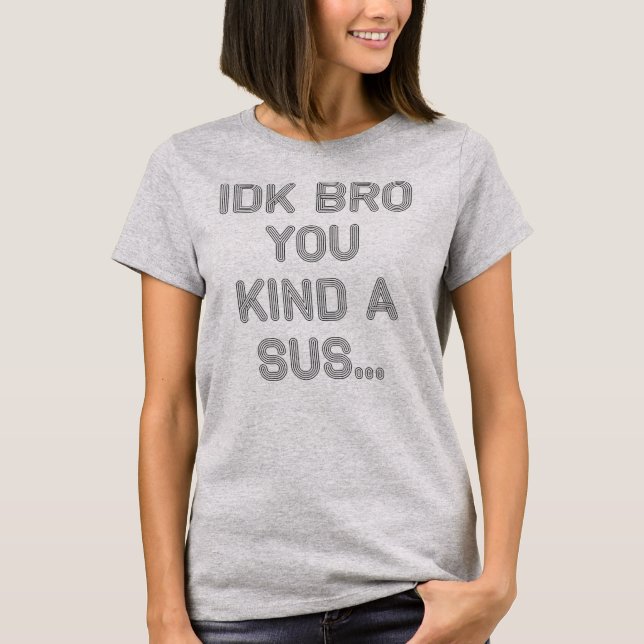 Gaming Meme Impostor Kaffee IDK Bro You Kinda  T-Shirt (Vorderseite)