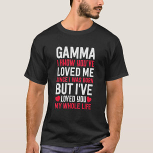 Gamma Sie haben mich geliebt, seit ich Geboren war T-Shirt