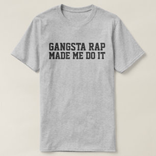 GANGSTA RAP MACHTE MICH DAS ZU TUN T-Shirt