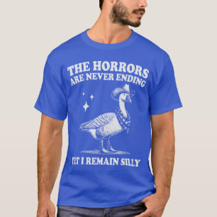 Gänsehorror hat kein Ende und ich bleibe albern T-Shirt