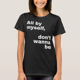 Ganz allein, will nicht (weiß) sein T-Shirt
