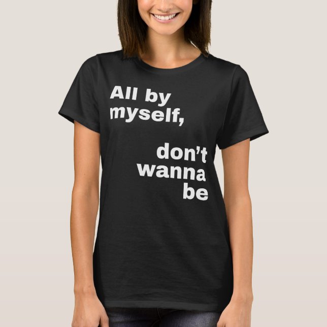 Ganz allein, will nicht (weiß) sein T-Shirt (Vorderseite)
