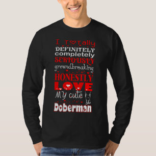 Ganz ehrlich Liebe Mein Niedlicher Doberman T 490 T-Shirt
