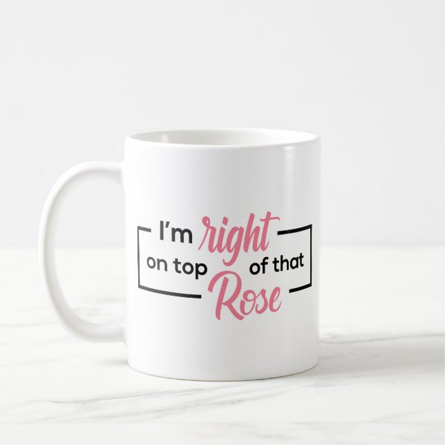 Ganz oben auf dieser Rose Tasse (Links)