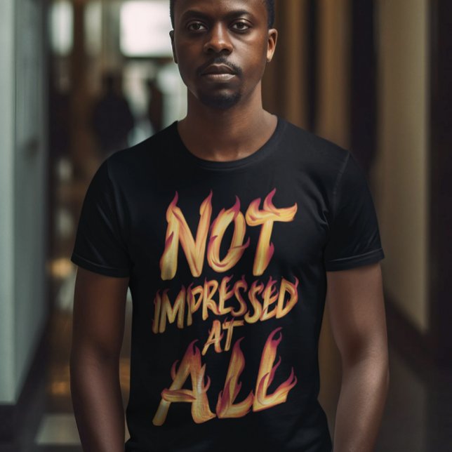 Ganz und gar nicht beeindruckt - Blazing Typografi T-Shirt (Von Creator hochgeladen)