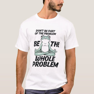 Ganzes Problem T-Shirt
